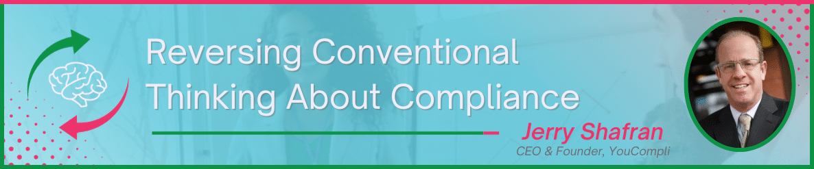 Reversing Conventional Thinking About Compliance 